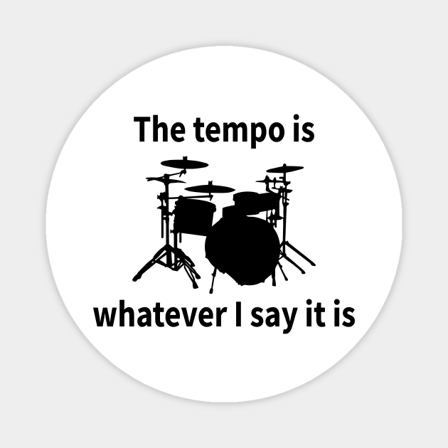 The Tempo Is Whatever I Say It Is Magnet by HollyDuck